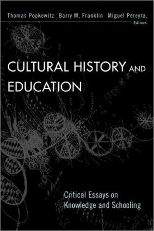 Cultural History And Education: Critical Essays On Knowledge And Schooling-..