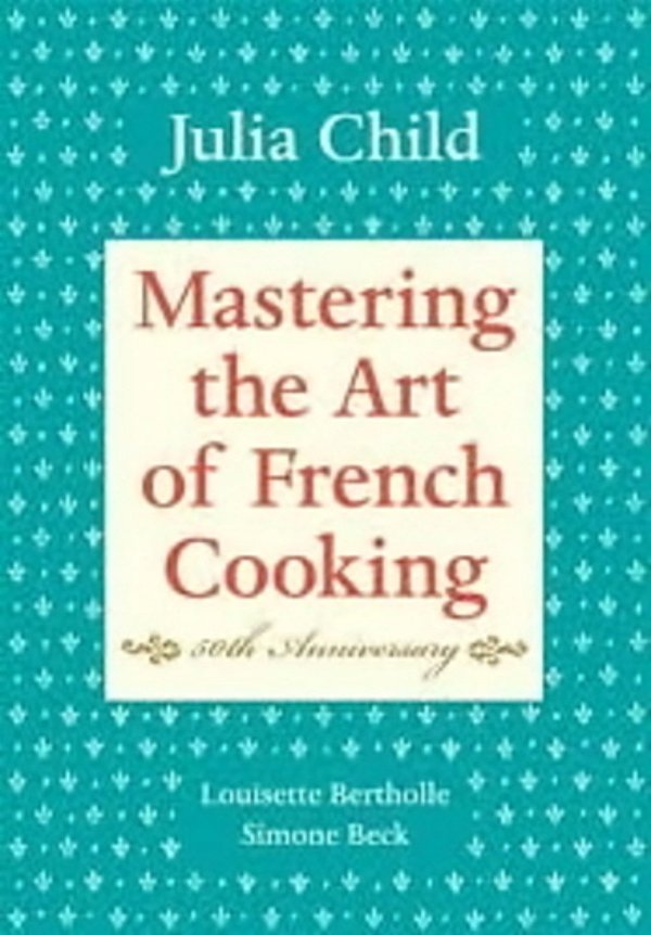 Mastering The Art Of French Cooking - Volume I-..