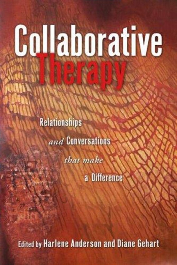 Collaborative Therapy: Relationships And Conversations That Make A Difference-..