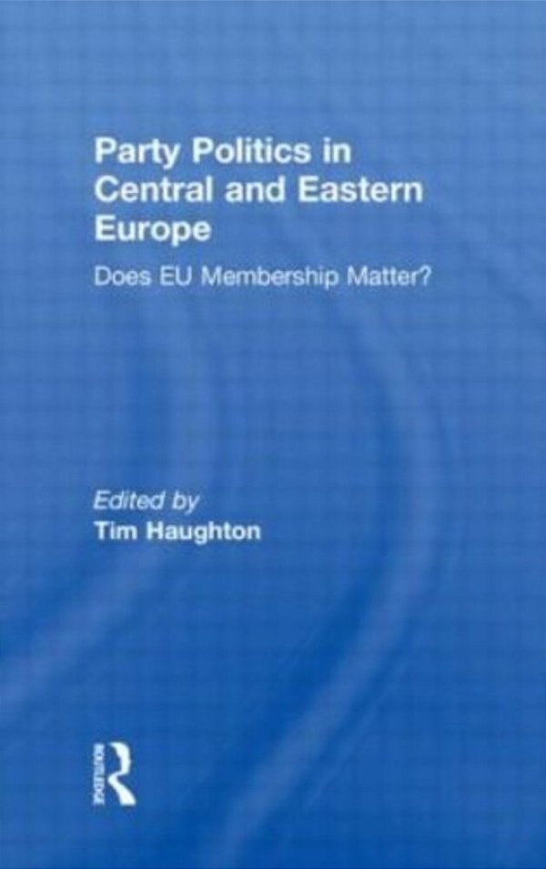 Party Politics In Central And Eastern Europe - Does Eu Membership Matter?-..