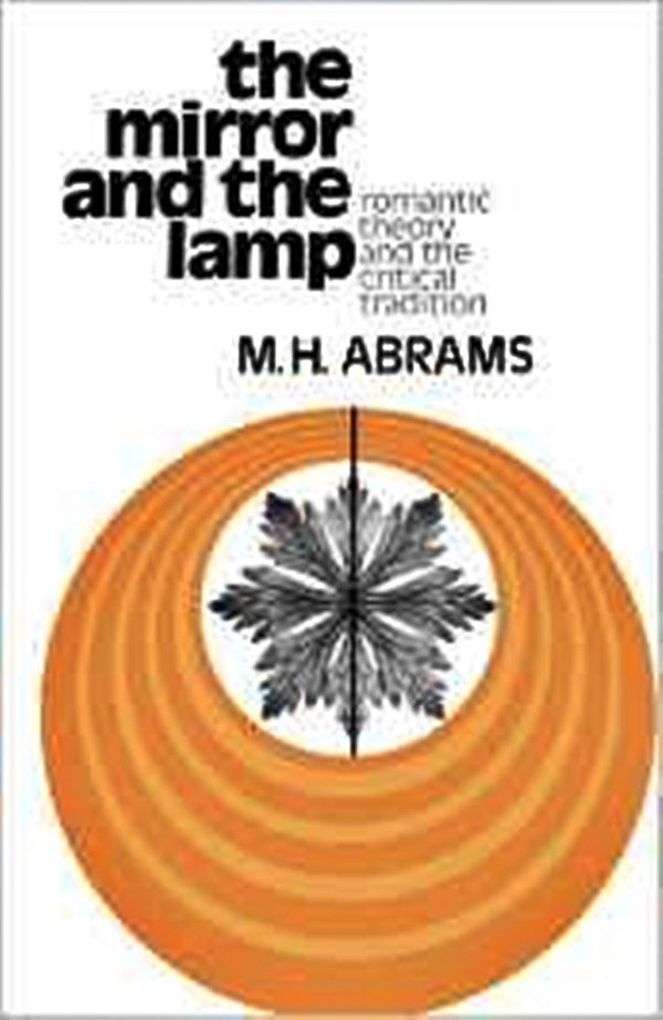 The Mirror And The Lamp - Romantic Theory And The Critical Tradition-..