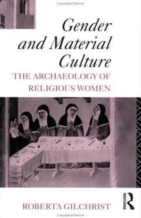 Gender And Material Culture: The Archaeology Of Religious Women. New Ed. -..
