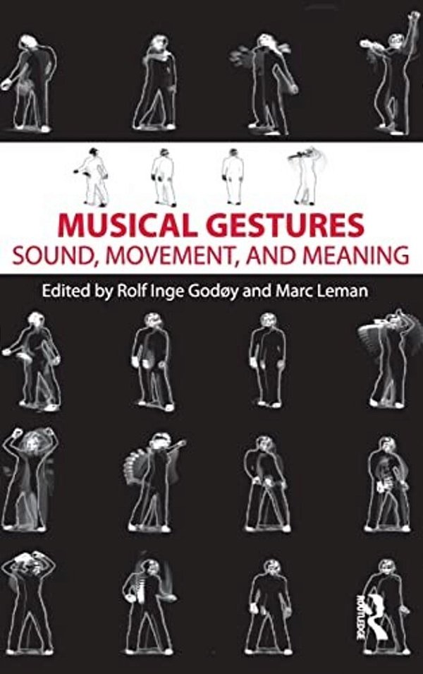 Musical Gestures: Sound, Movement, And Meaning-..