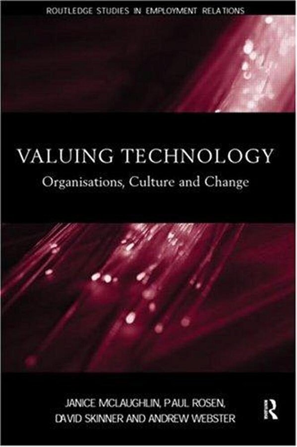 Valuing Technology: Organisations, Culture And Change (The Management Of Technology And Innovation)-..