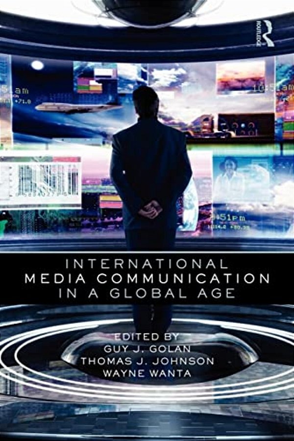 International Media Communication In A Global Age (Routledge Communication Series-..