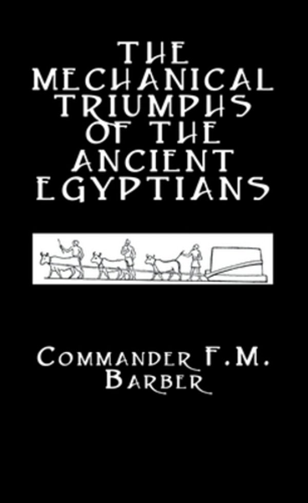 The Mechanical Triumphs Of The Ancient Egyptians-..