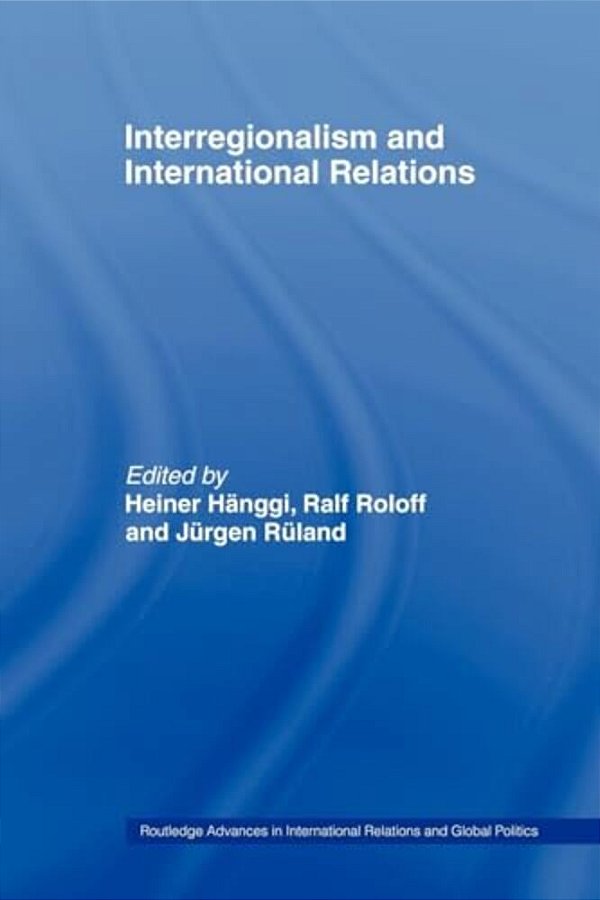 Interregionalism And International Relations-..