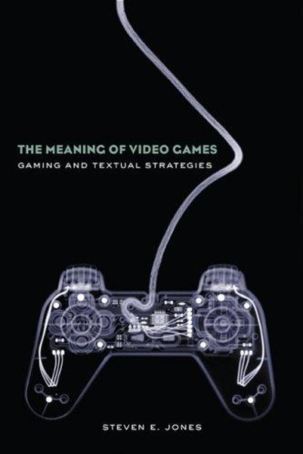 The Meaning Of Video Games: Gaming And Textual Strategies-..