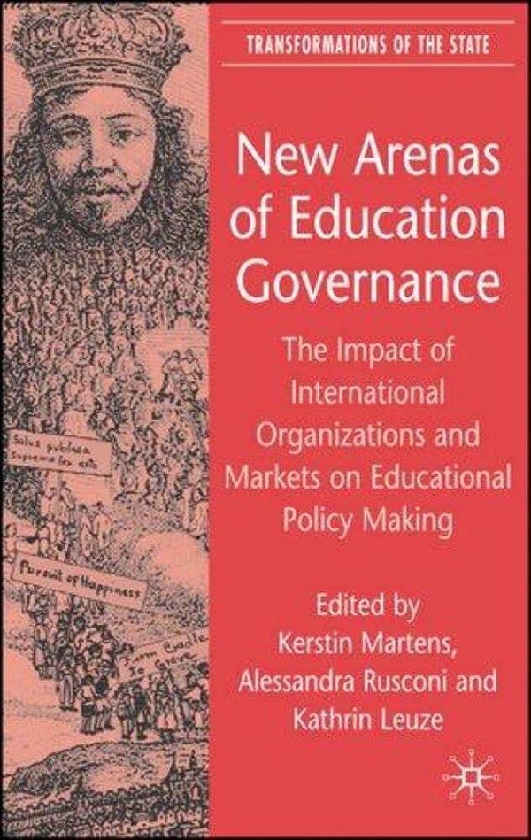 New Arenas Of Education Governance - The Impact Of International Organizations And Markets On Educat-..