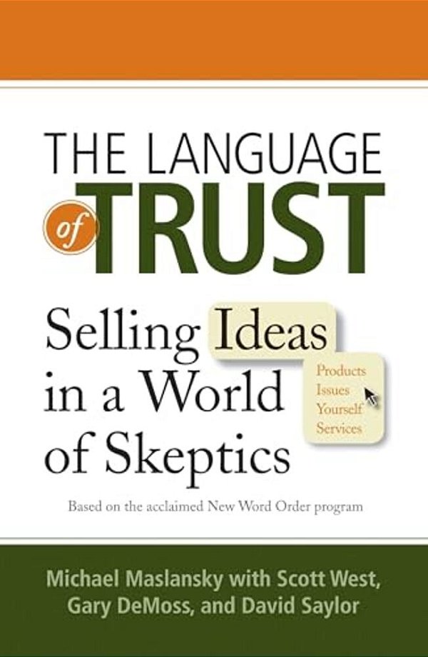 The Language Of Trust - Selling Ideas In A World Of Skeptics-..