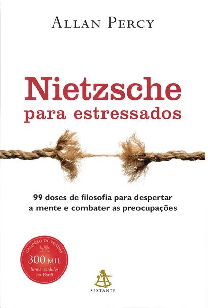 Nietzsche Para Estressados - 99 Doses De Filosofia Para Despertar A Mente E Combater As Preocupações