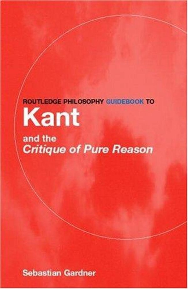 Routledge Philosophy Guidebook To Kant And The Critique Of Pure Reason-..