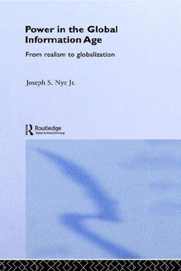 Power In The Global Information Age - From Realism To Globalization-..
