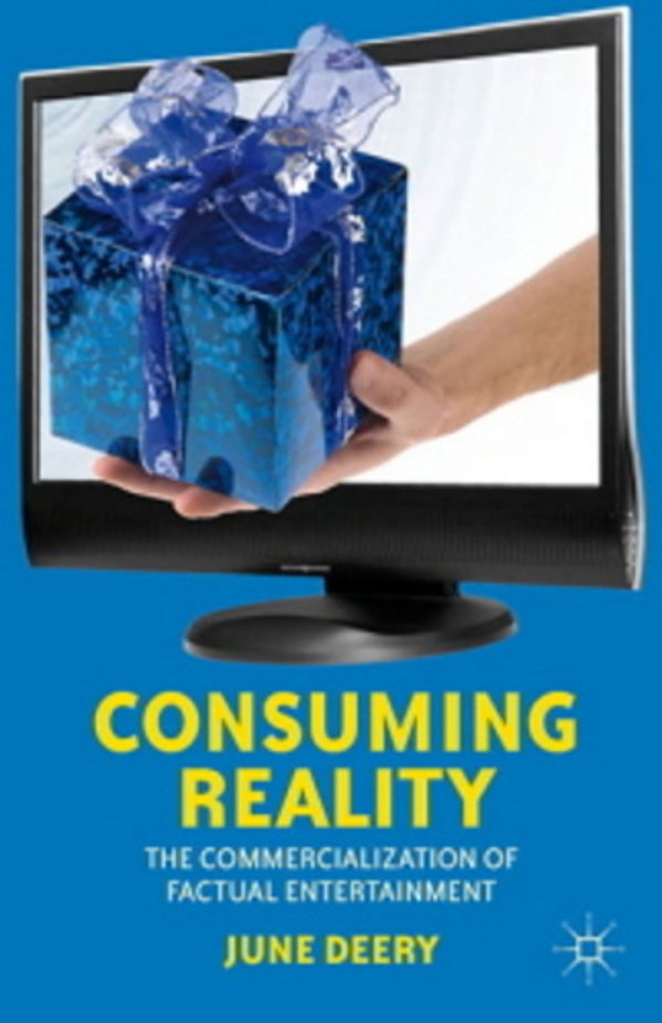 Consuming Reality - The Commercialization Of Factual Entertainment-..