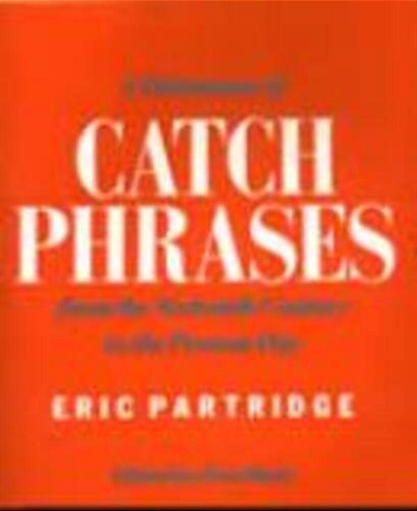 A Dictionary Of Catch Phrases - From The Sixteenth Century To The Present Day-..