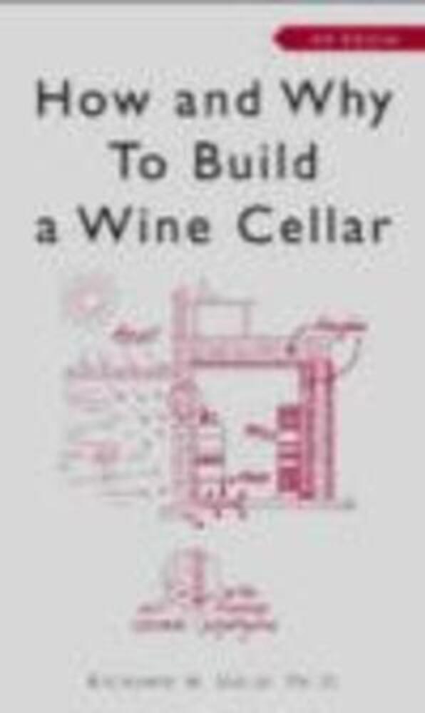 How And Why To Build A Wine Cellar - Fourth Edition-..