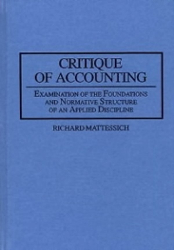 Critique Of Accounting - Examination Of The Foundations And Normative Structure Of An Applied Discip-..