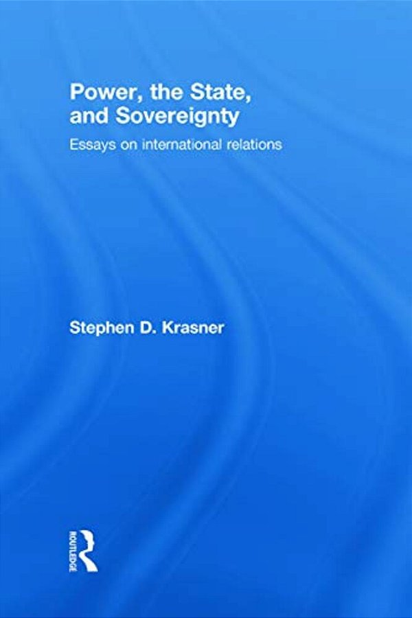Power, The State, And Sovereignty - Essays On International Relations-..