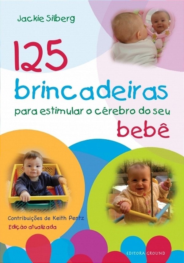 125 Brincadeiras Para Estimular O Cérebro Do Seu Bebê
