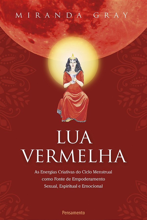 Lua Vermelha - As Energias Criativas Do Ciclo Menstrual Como Fonte De Empoderamento Sexual