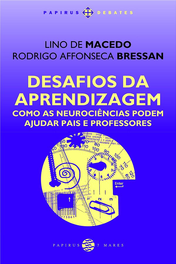 Desafios Da Aprendizagem - Como As Neurociências Podem Ajudar Pais E Professores