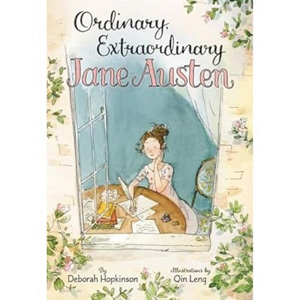 Ordinary, Extraordinary Jane Austen: The Story Of Six Novels, Three Notebooks, A Writing Box, And One Clever Girl-..