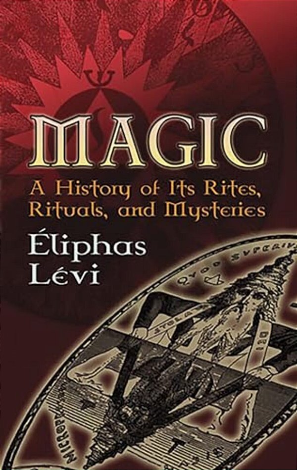 Magic: A History Of Its Rites, Rituals, And Mysteries-..