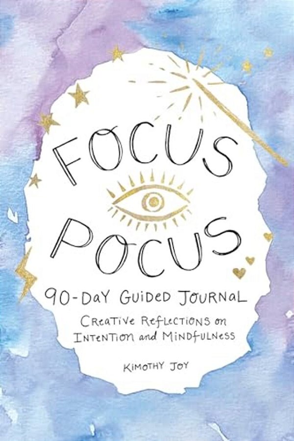 Focus Pocus 90-Day Guided Journal: Creative Reflections For Intention And Mindfulness-..