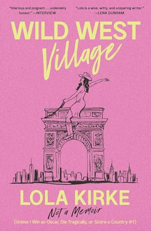 Wild West Village: Not A Memoir (Unless I Win An Oscar, Die Tragically, Or Score A Country #1)-..