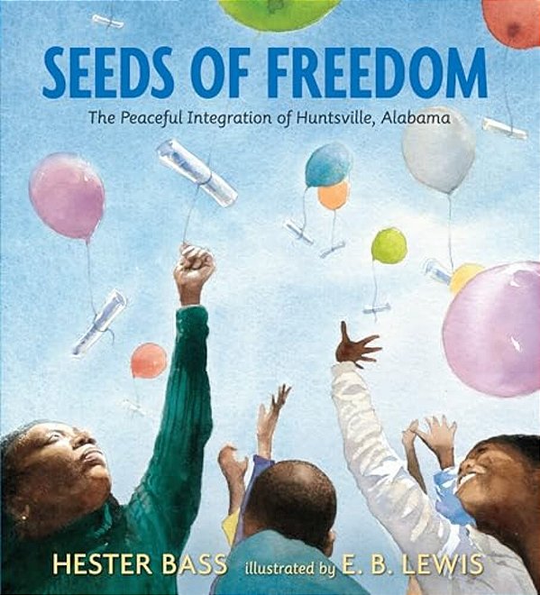 Seeds Of Freedom: The Peaceful Integration Of Huntsville, Alabama-..