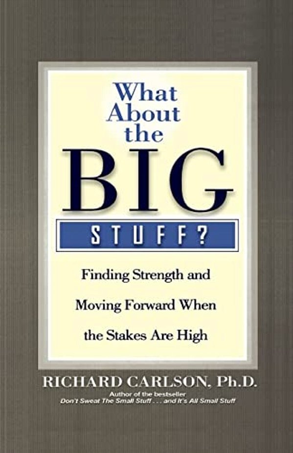 What About The Big Stuff?: Finding Strength And Moving Forward When The Stakes Are High-..