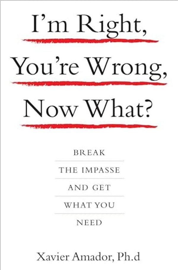 I'm Right, You'Re Wrong, Now What?: Break The Impasse And Get What You Need-..