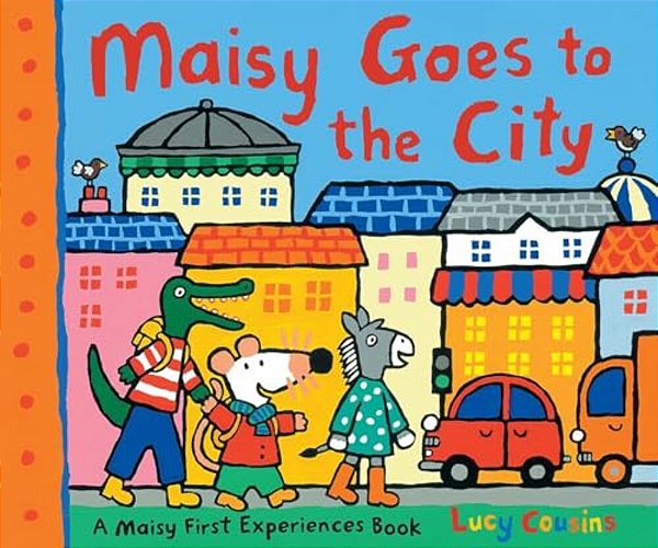 Maisy Goes To The City: A Maisy First Experiences Book (Maisy The Mouse's First Urban Experience Picture Book For Toddlers, Preschoolers, And Kids Age-..
