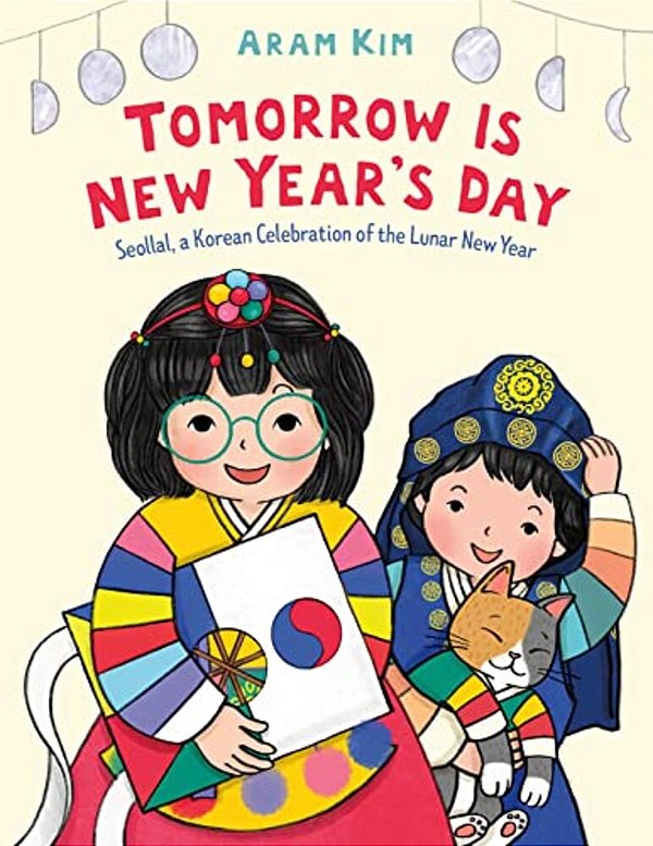 Tomorrow Is New Year's Day: Seollal, A Korean Celebration Of The Lunar New Year-..