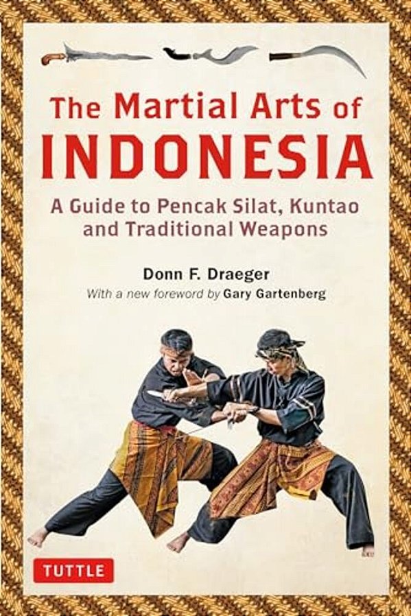 The Martial Arts Of Indonesia: A Guide To Pencak Silat, Kuntao And Traditional Weapons-..