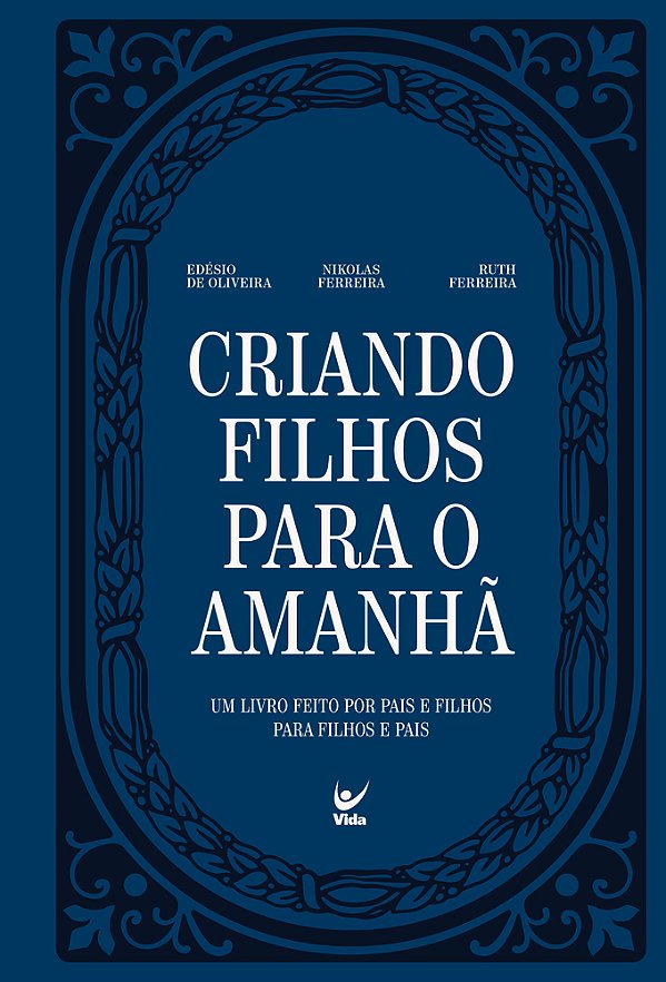 Criando Filhos Para O Amanhã - Um Livro Feito Por Pais E Filhos Para Filhos E Pais