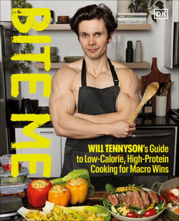 Bite Me: Will Tennyson's Guide To Low-Calorie, High-Protein Cooking For Macro Wins-..