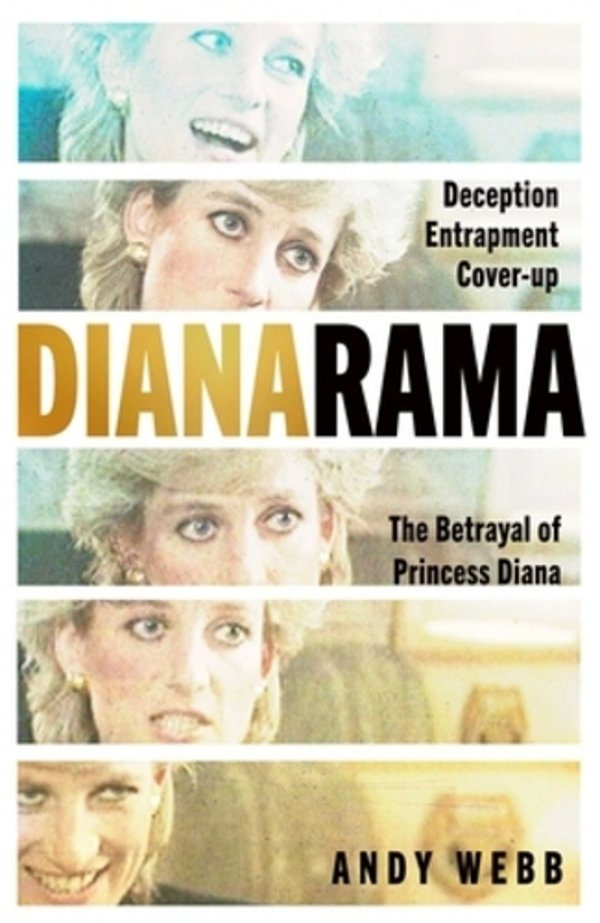Dianarama: Deception, Entrapment, Cover-Up: The Betrayal Of Princess Diana-..