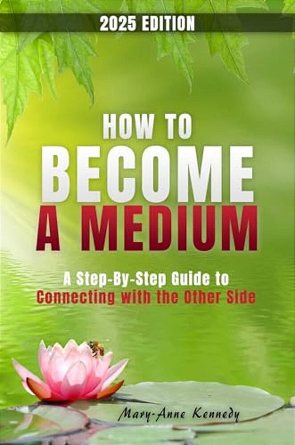 How To Become A Medium: A Step-By-step Guide To Connecting With The Other Side-..