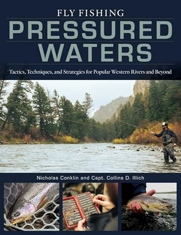 Fly Fishing Pressured Waters: Tactics, Techniques, And Strategies For Popular Western Rivers And Beyond-..