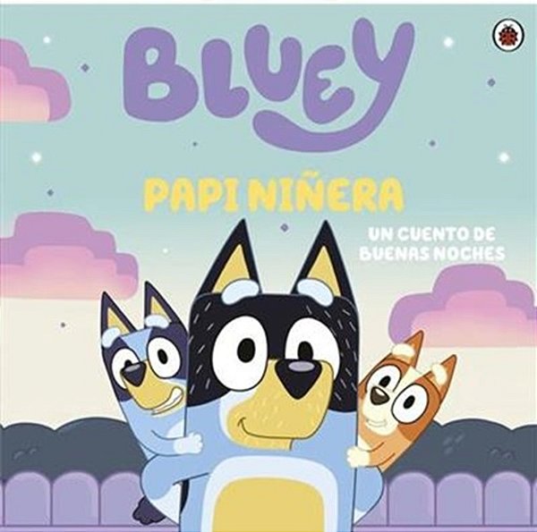 Bluey. Un Cuento - Bluey. Papi Niñera. Un Cuento De Buenas Noches