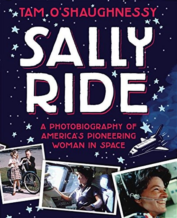 Sally Ride: A Photobiography Of America's Pioneering Woman In Space-..