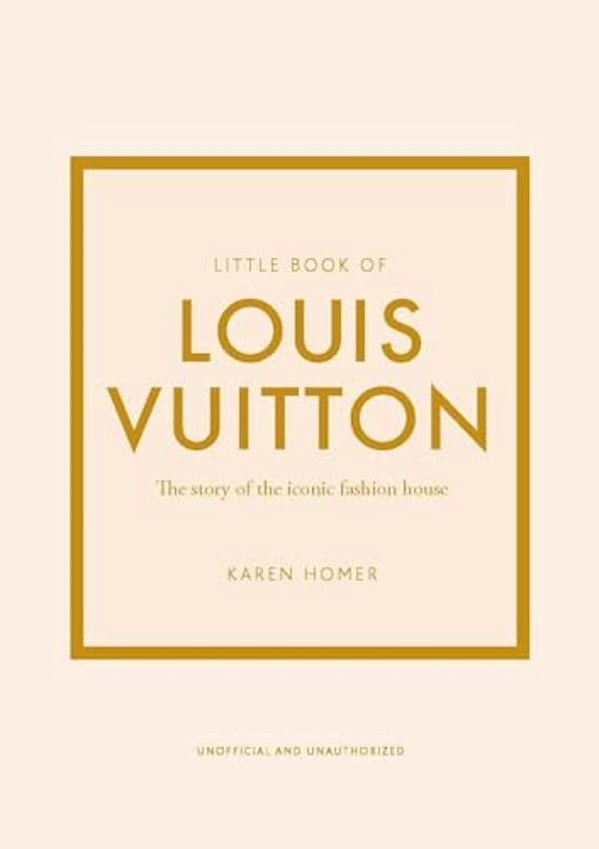 Little Book Of Louis Vuitton - The Story Of The Iconic Fashion House-..