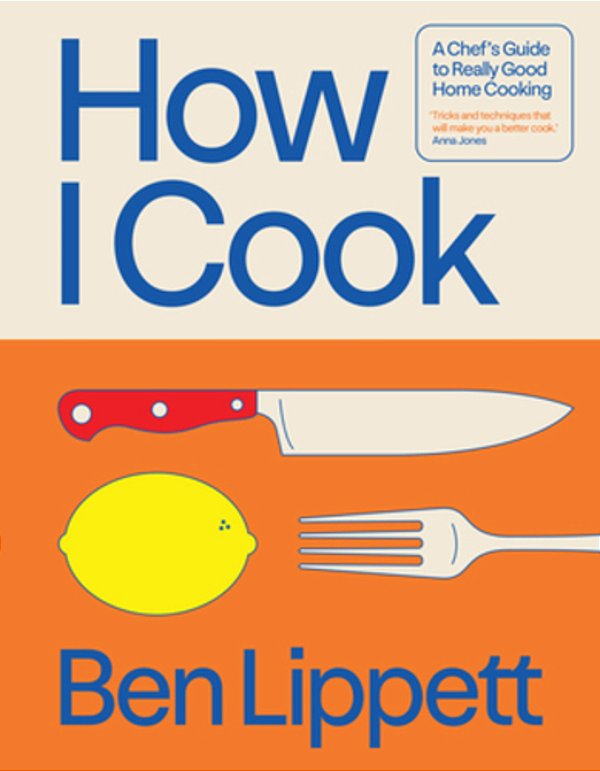 How I Cook: A Chef's Guide To Really Good Home Cooking-..