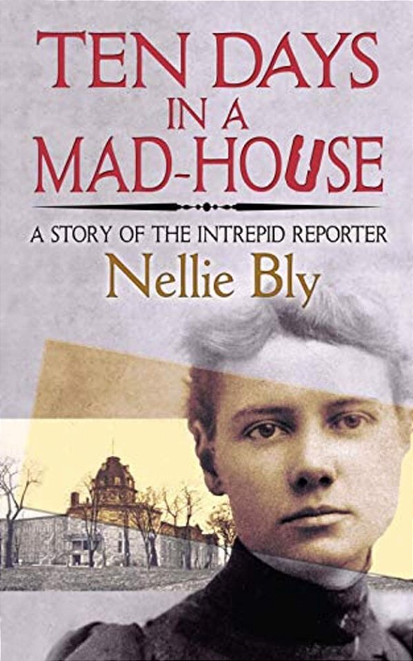 Ten Days In A Mad-House: A Story Of The Intrepid Reporter-..