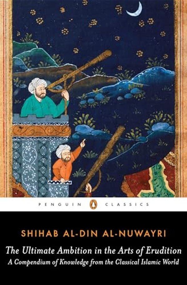 The Ultimate Ambition In The Arts Of Erudition: A Compendium Of Knowledge From The Classical Islamic World-..