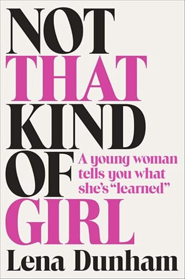 Not That Kind Of Girl: A Young Woman Tells You What She's Learned-..