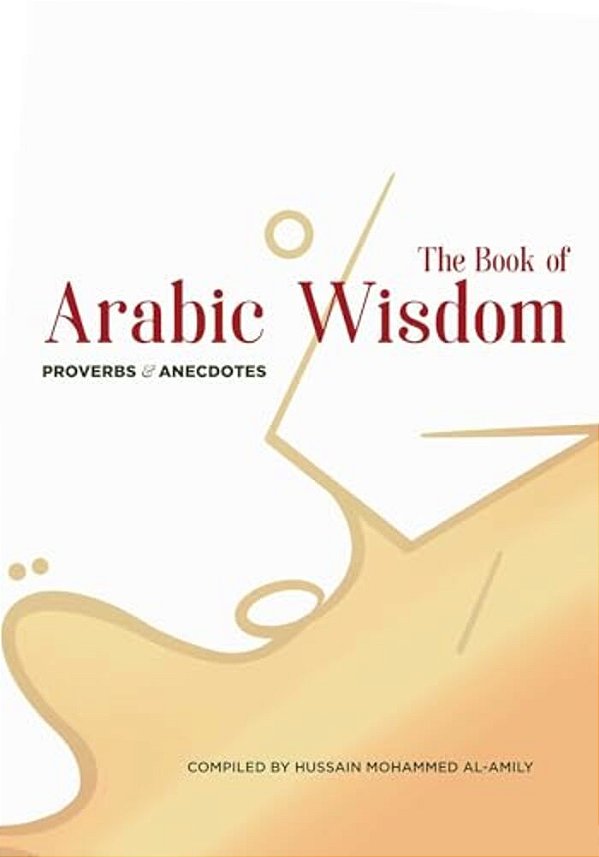 The Book Of Arabic Wisdom: Proverbs And Anecdotes-..