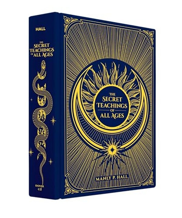 The Secret Teachings Of All Ages: An Encyclopedic Outline Of Masonic, Hermetic, Qabbalistic And Rosicrucian Symbolical Philosophy-..