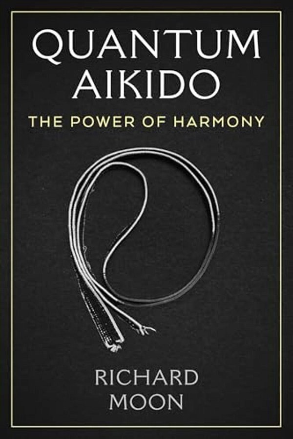 Quantum Aikido: The Power Of Harmony-..